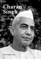 Charan Singh Brief Life History by Harsh Singh Lohit